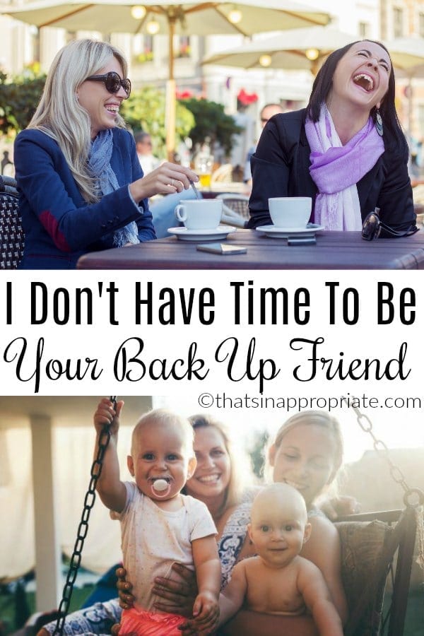 Navigating female friendships is sometimes hard. Finding mom friends can be difficult, and each stage of parenting and motherhood brings new challenges that make mom friends even more difficult to find. Here's why I don't have time to be a back up friend anymore. #friends #friendships #motherhood #momlife #women