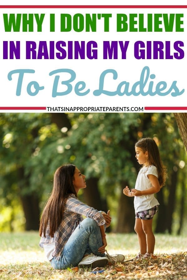 The term act like a lady is old fashioned and outdated. Here's why one mom has decided that she wants to raise her girls to be strong women instead of ladies. #girlpower #momlife #mothers #motherhood #females #raisingwomen #ladies #feminism