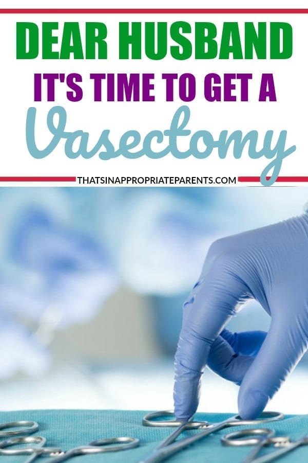 Dear husband, it's time to get the snip. This funny post about encouraging your husband to get a vasectomy is so spot on. #momlife #husband #vasectomy #parenting #motherhood #parenthood