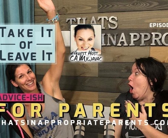 Take it or Leave it - An Advice-ish Podcast for Parents with meredith Masony (That's Inappropriate) and Tiffany Jenkins (Juggling the Jenkins)