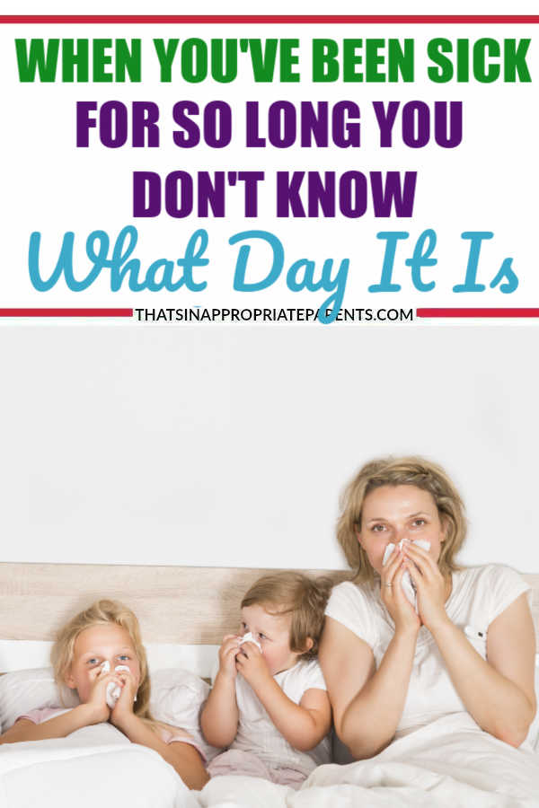 When you have a family, sometimes you spend your entire winter sick. Here's what it's like when you've been sick so long you don't know what day it is. #momlife #sick #winter #illness #humor #funny