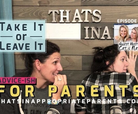 Take it or Leave it Podcast with TIffany Jenkins (Juggling the Jenkins) and Meredith Masony (That's Inappropriate) Special Guests Cat & Nat