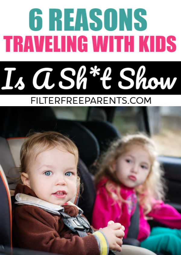 Traveling with kids can be fun, but it can also be a lot of work. Here's why travel when you have small kids can be a total shit show. #parenting #filterfreeparents #motherhood #funny