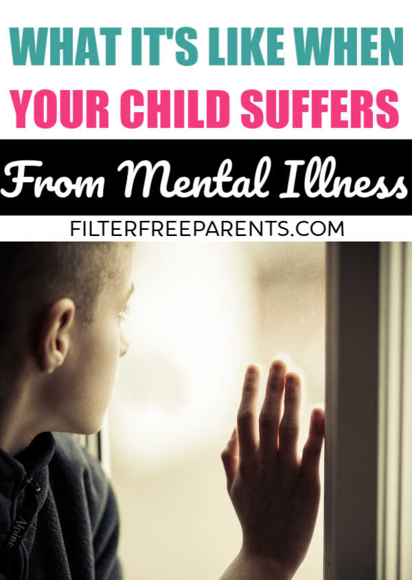 When your child suffers from mental illness it is heartbreaking. Whether it be depression, anxiety, or childhood rage, the difficulty of raising a child with mental illness is overwhelming. #momlife #mentalillness #childhood #motherhood #momlife #filterfreeparents #stopthestigma #parenting