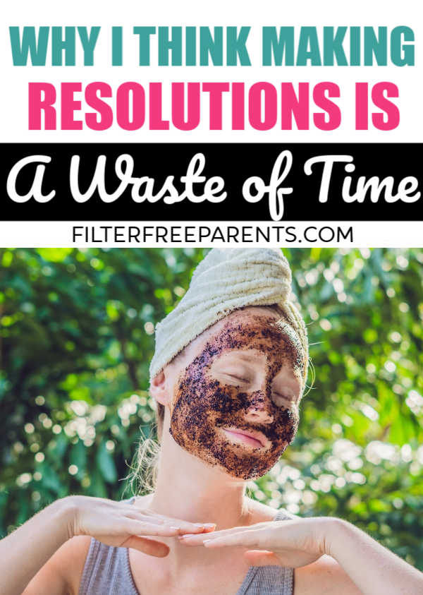 New Years Resolutions Are Pretty pointless. Research says so, and here's what you can do instead of making goals and resolutions you won't keep. #resolutions #goals #filterfreeparents #momlife #parenting #newyearsgoals