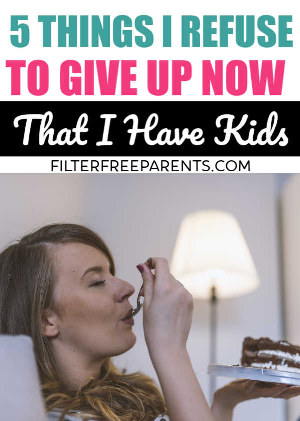 Becoming a mom means giving up a lot of yourself, your time, and your energy for your kids. But, here are 5 things I refuse to give up now that I have kids. #filterfreeparents #momlife #motherhood #parenting #uncensoredmotherhood