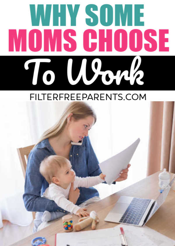 Why do some moms choose to work when they don't have to? It's simple - stay at home motherhood can often be isolating, overwhelming and a thankless job. #workingmom #SAHM #filterfreeparents