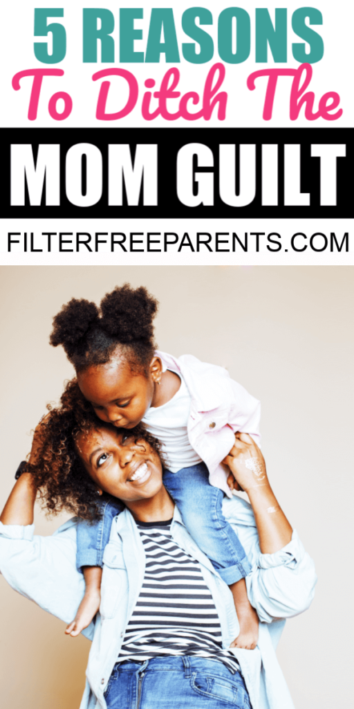 Mom guilt. Mother's guilt. Women seem to have it as soon as their first baby is born. Here are five reasons to ditch the mom guilt. #momguilt #parenting #filterfreeparents