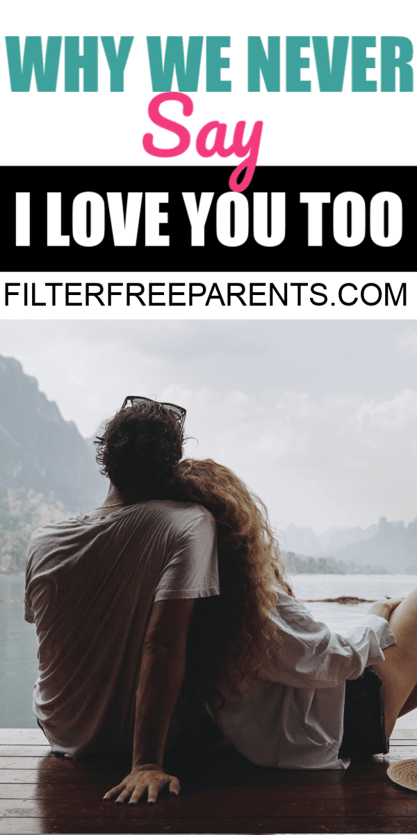 My Husband And I Never Say I Love You Too Filter Free Parents