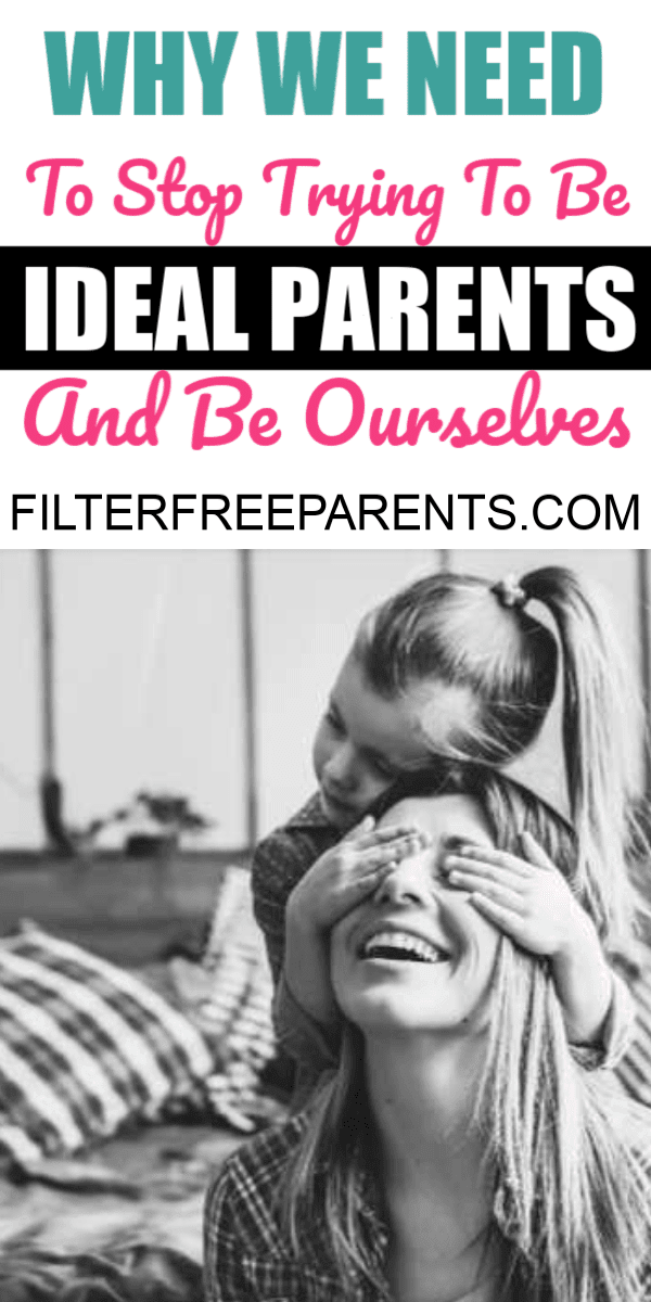 There is no such thing as an ideal parent. And there is no such thing as a perfect one either. Here's the real reason you need to just be yourself. #parenting #realparents #filterfreeparents