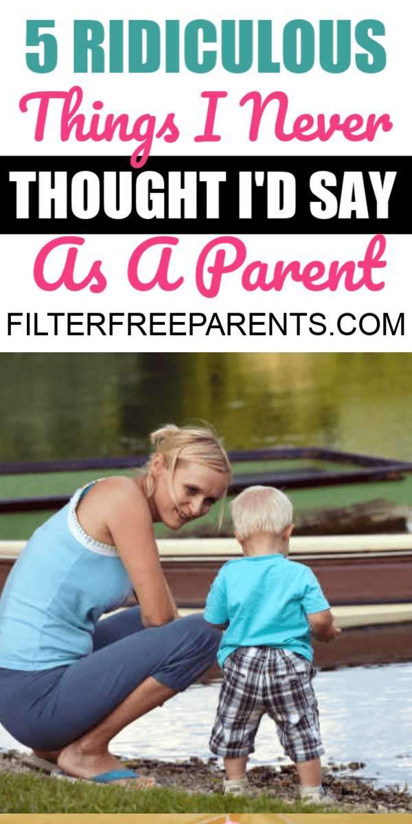 We all say a lot of things as parents that we never imagined we'd have to say to our kids. These hilarious and ridiculous things that I've said to my kids are just an example of how many weird things we say to our kids. #parenting #filterfreeparents #momlife