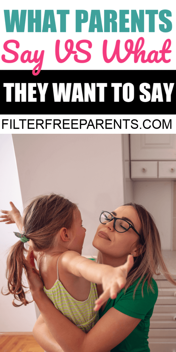 What parents say vs. what they WANT too say to their kids. There is so much truth in this post. #parentingtruths #momhumor #filterfreeparents