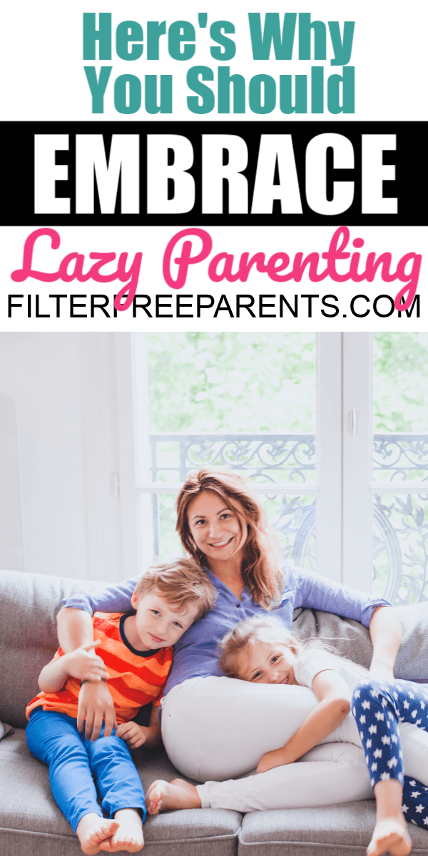 Whether you've been told you're a tiger mom, or helicopter parent, or anything in between, here's why you should embrace lazy parenting instead. #parenting #filterfreeparents #lazyparenting