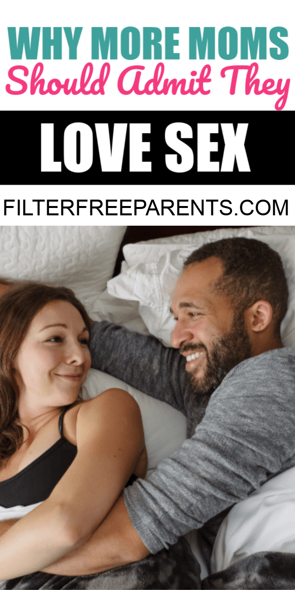 A healthy sex life is important for any happy relationship. Here's why more moms should admit they love sex, and speak up if they don't. #marriage #sexlife #filterfreeparents